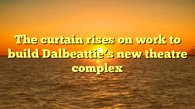 The curtain rises on work to build Dalbeattie’s new theatre complex 
